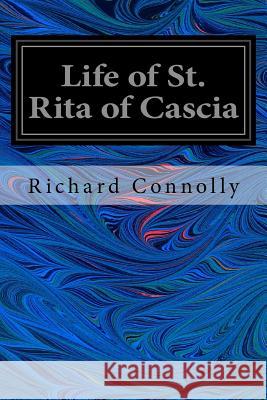 Life of St. Rita of Cascia Richard Connolly 9781539537250