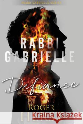 Defiance (The Rabbi Gabrielle Series - Book 3) Roger Herst 9781539537656 Createspace Independent Publishing Platform