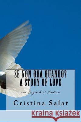 Se Non Ora Quando? A Story of Love: In English & Italian Salat, Cristina 9781539537762 Createspace Independent Publishing Platform