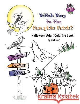 Witch Way to the Pumpkin Patch?: Halloween Adult Coloring Book by OmColor Sara Smith Josie Anderson Janet Linton 9781539538325 Createspace Independent Publishing Platform
