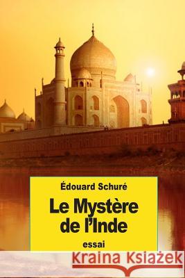 Le Mystère de l'Inde Schure, Edouard 9781539538943 Createspace Independent Publishing Platform