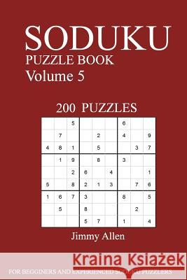 Sudoku Puzzle Book: [2017 Edition] 200 Puzzles Volume 5 Jimmy Allen 9781539539261 Createspace Independent Publishing Platform