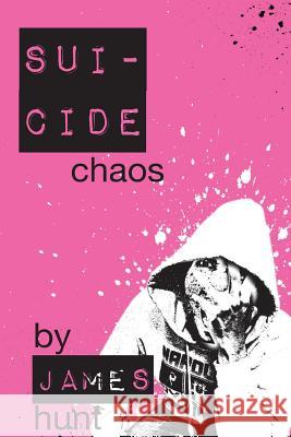 Suicide Chaos James David Hunt 9781539539452 Createspace Independent Publishing Platform