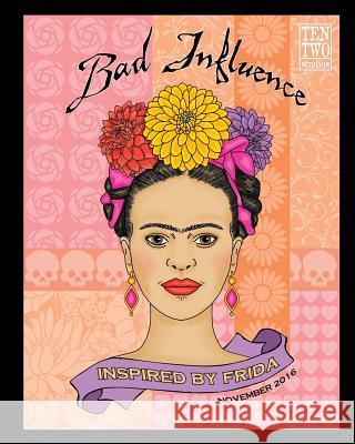 Bad Influence - November 2016: Inspired by Frida Lisa Vollrath 9781539540557 Createspace Independent Publishing Platform