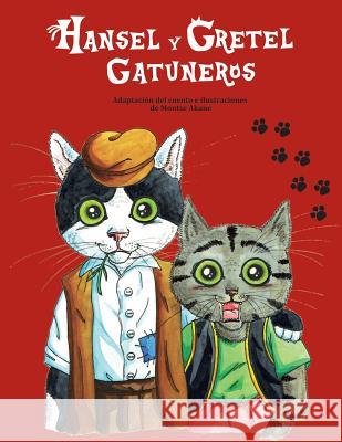 Hansel y Gretel Gatuneros.: Adaptación del clásico de los hermanos Grimm protagonizado por lindos gatitos. Akane, Montse 9781539541417 Createspace Independent Publishing Platform