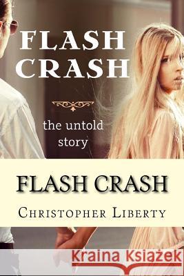 Flash Crash: the untold story Christopher Liberty 9781539541899