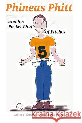 Phineas Phitt and his Pocket Phull of Pitches Marlow, James Michael 9781539542438