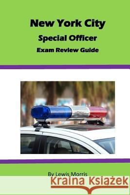 New York City Special Officer Exam Review Guide Lewis Morris 9781539543107 Createspace Independent Publishing Platform
