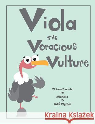 Viola the Voracious Vulture Michelle Wynter Adie Wynter 9781539543220 Createspace Independent Publishing Platform