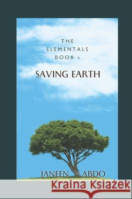 The Elemental Book 1: Saving Earth Janeen Abdo 9781539543602 Createspace Independent Publishing Platform