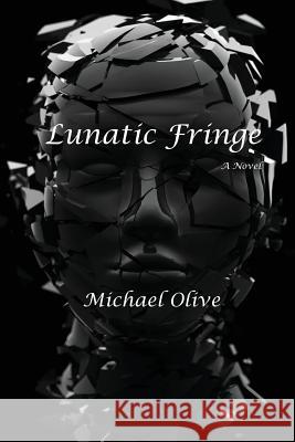 Lunatic Fringe Michael Olive 9781539545088 Createspace Independent Publishing Platform