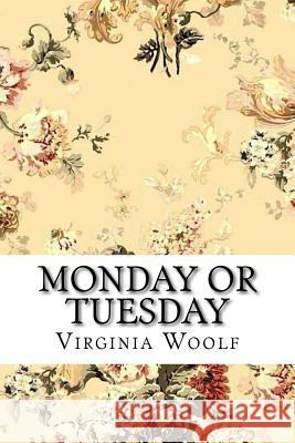 Monday or Tuesday Virginia Woolf Virginia Woolf Paula Benitez 9781539545217 Createspace Independent Publishing Platform