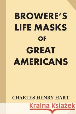 Browere's Life Masks of Great Americans Charles Henry Hart 9781539545798