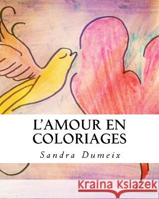 L'Amour en coloriages Dumeix, Sandra 9781539546931 Createspace Independent Publishing Platform