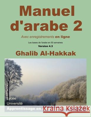 Manuel D'Arabe - Apprentissage En Autonomie - Tome II: Livre + Enregistrements En Ligne Ghalib Al-Hakkak 9781539547075
