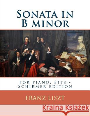 Sonata in B minor: for piano, S178 - Schirmer edition Liszt, Franz 9781539547891