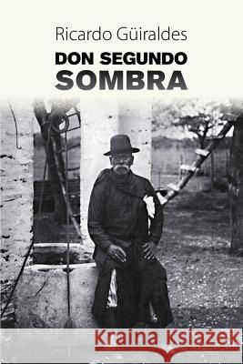 Don Segundo Sombra Ricardo Guiraldes 9781539548782 Createspace Independent Publishing Platform