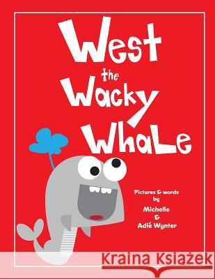 West the Wacky Whale Michelle Wynter Adie Wynter 9781539550686 Createspace Independent Publishing Platform