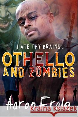 Othello and Zombies Aaron Frale 9781539551638 Createspace Independent Publishing Platform