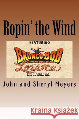Ropin' the Wind John and Sheryl Meyers 9781539551867 Createspace Independent Publishing Platform