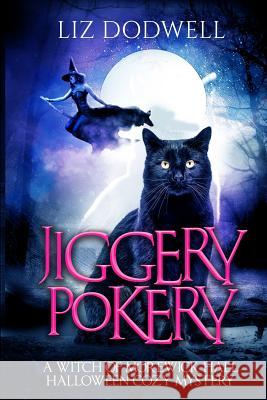 Jiggery Pokery: A Witch of Morewick Hall Halloween Cozy Mystery Liz Dodwell 9781539552123