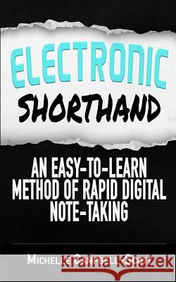 Electronic Shorthand: An easy-to-learn method of rapid digital note-taking Campbell-Scott, Michelle 9781539552208