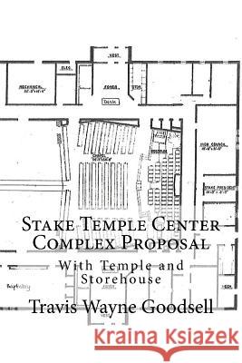 Stake Temple Center Complex Proposal: With Temple and Storehouse Travis Wayne Goodsell 9781539552260 Createspace Independent Publishing Platform