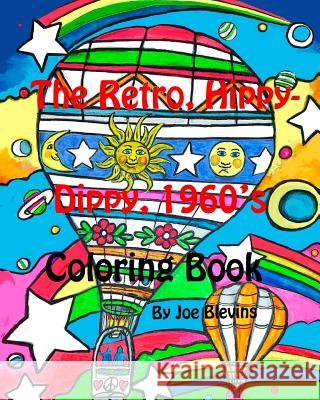 The Retro, Hippy-Dippy, 1960's Coloring Book: Blevins Coloring Books Number Six MR Joe L. Blevins MR Joe L. Blevins 9781539552291 Createspace Independent Publishing Platform