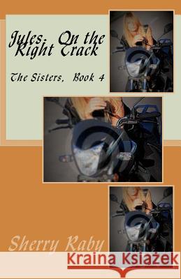 Jules: On the Right Track Sherry Raby 9781539552307 Createspace Independent Publishing Platform