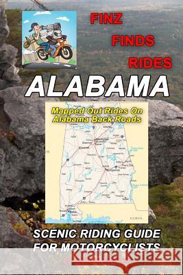 Finz Finds Scenic Rides In Alabama Finzelber, Steve Finz 9781539553175 Createspace Independent Publishing Platform