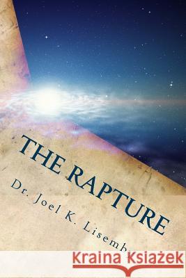 The Rapture Dr Joel K. Lisemby 9781539553359 Createspace Independent Publishing Platform