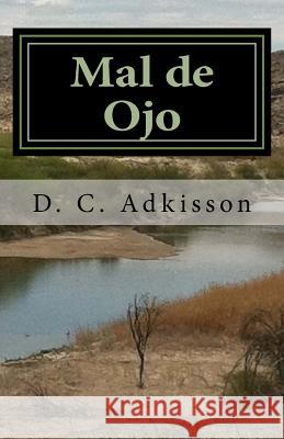 Mal de Ojo: Book 2: Life of Elias Butler D. C. Adkisson 9781539554486 Createspace Independent Publishing Platform