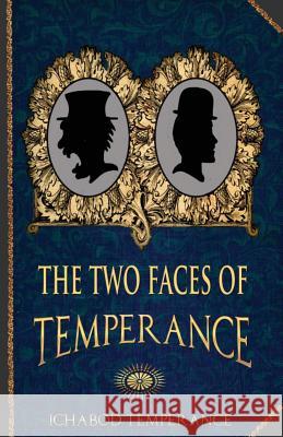 The Two Faces of Temperance Ichabod Temperance 9781539554790 Createspace Independent Publishing Platform