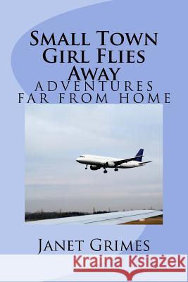 Small Town Girl Flies Away Janet Grimes 9781539556565 Createspace Independent Publishing Platform