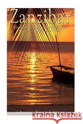 Zanzibar: The History of the International Trade Center off the Coast of Africa Charles River Editors 9781539556909 Createspace Independent Publishing Platform