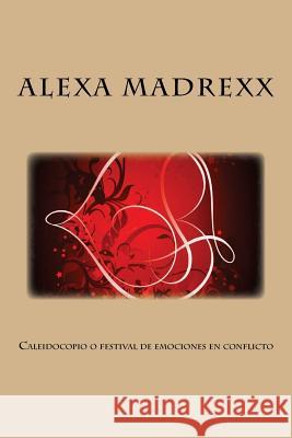 Caleidocopio o festival de emociones en conflicto Madrexx, Alexa 9781539557715