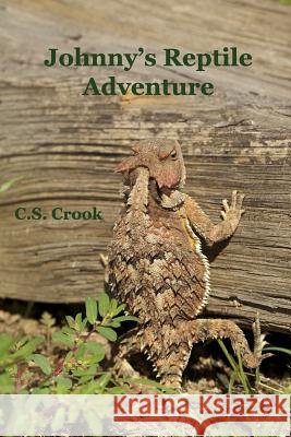 Johnny's Reptile Adventure C. S. Crook 9781539558361 Createspace Independent Publishing Platform