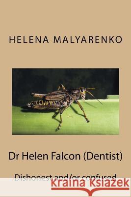 Dr Helen Falcon (Dentist): Dishonest and/or Confused Malyarenko, Helena 9781539559047 Createspace Independent Publishing Platform