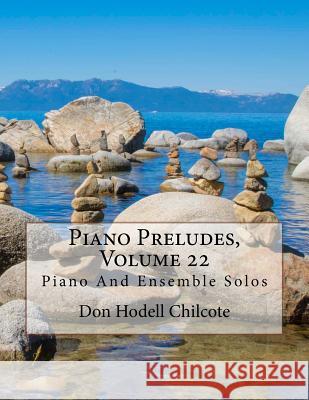 Piano Preludes, Volume 22: Piano And Ensemble Solos Chilcote, Don Hodell 9781539559160 Createspace Independent Publishing Platform