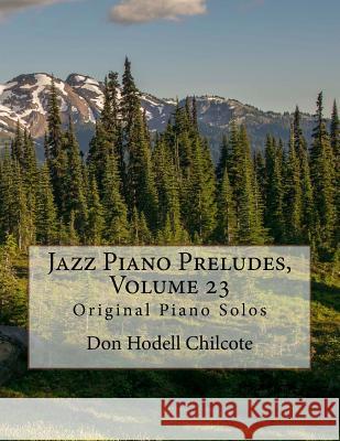 Jazz Piano Preludes, Volume 23: Original Piano Solos Don Hodell Chilcote 9781539559191 Createspace Independent Publishing Platform