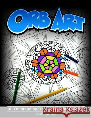 Orb Art: 101 Outstanding Orb Designs for Coloring Scott C. Cummins 9781539560814 Createspace Independent Publishing Platform