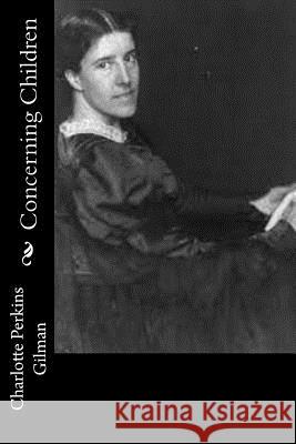 Concerning Children Charlotte Perkins Gilman 9781539561699 Createspace Independent Publishing Platform