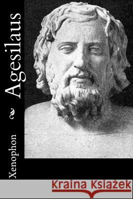 Agesilaus Xenophon                                 H. G. Dakyns 9781539562368