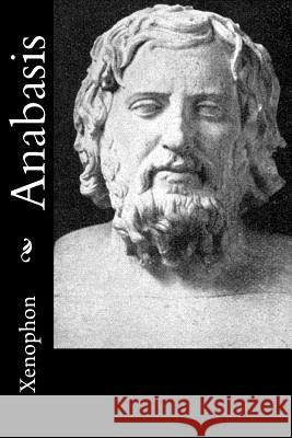 Anabasis Xenophon                                 H. G. Dakyns 9781539562399 Createspace Independent Publishing Platform