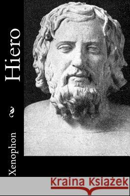 Hiero Xenophon                                 H. G. Dakyns 9781539562429 Createspace Independent Publishing Platform