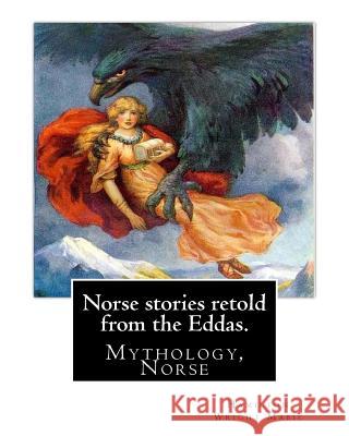 Norse stories retold from the Eddas. By: Hamilton Wright Mabie: Mythology, Norse Mabie, Hamilton Wright 9781539562863 Createspace Independent Publishing Platform