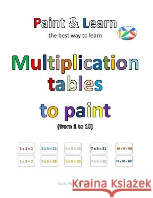 Multiplication tables to paint (from 1 to 10) Defevere, Isabelle 9781539564515 Createspace Independent Publishing Platform