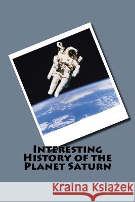 Interesting History of the Planet Saturn Emily Stehr 9781539564546 Createspace Independent Publishing Platform