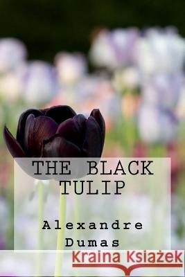 The Black Tulip Dumas Alexandre 9781539564645 Createspace Independent Publishing Platform