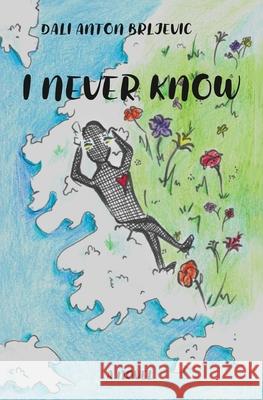 I Never Know Dali Anton Brljevic 9781539565673 Createspace Independent Publishing Platform